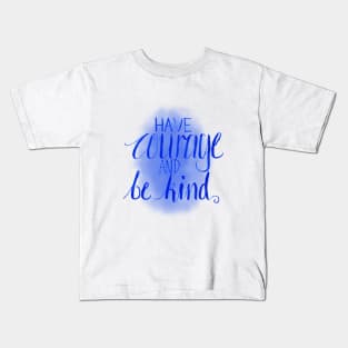 Have courage Kids T-Shirt